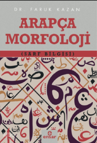 Arapça Morfoloji (Sarf Bilgisi) | Faruk Kazan | Ensar Neşriyat