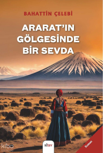 Ararat’ın Gölgesinde Bir Sevda | Bahattin Çelebi | Sitav Yayınevi