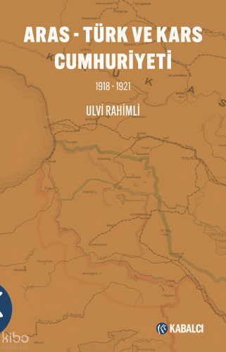 Aras - Türk ve Kars Cumhuriyeti 1918-1921 | Ulvi Rahimli | Kabalcı Yay
