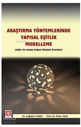 Araştırma Yöntemlerinde Yapısal Eşitlik- Modelleme; Lisrel İle Marka Değeri Ölçümü Örnekleri