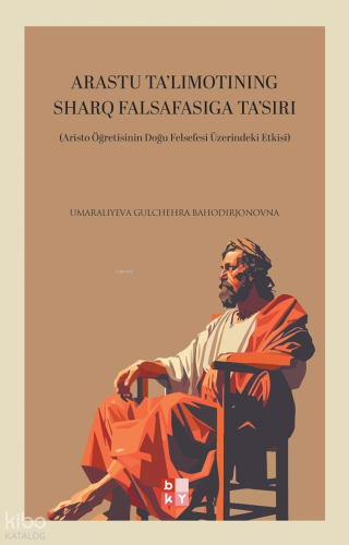 Arastu Ta'limotining Sharq Falsafasiga Ta'siri;Aristo Öğretisinin Doğu Felsefesi Üzerindeki Etkisi