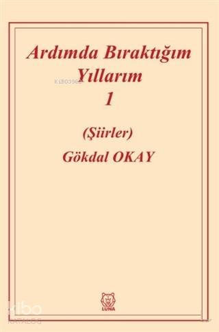 Ardımda Bıraktığım Yıllarım 1 | Gökdal Okay | Luna Yayınları