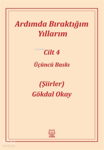 Ardımda Bıraktığım Yıllarım 4 | Gökdal Okay | Luna Yayınları