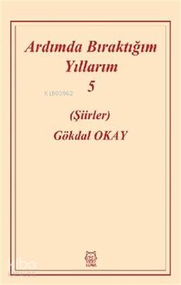 Ardımda Bıraktığım Yıllarım 5 | Gökdal Okay | Luna Yayınları
