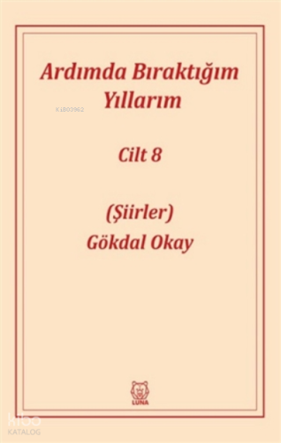 Ardımda Bıraktığım Yıllarım 8 Şiirler | Gökdal Okay | Luna Yayınları