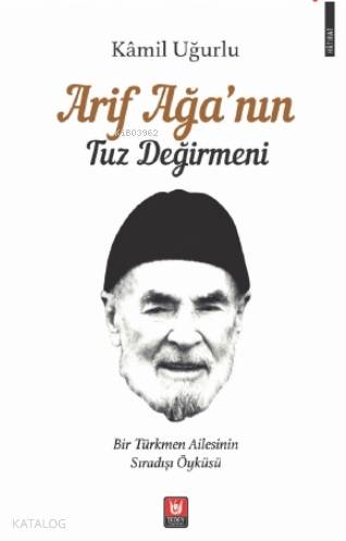 Arif Ağa'nın Tuz Değirmeni; Bir Türkmen Ailesinin Sıradışı Öyküsü | Kâ