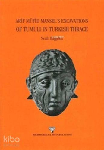 Arif Müfid Mansel's Excavations Of Tumuli In Turkish Trhace