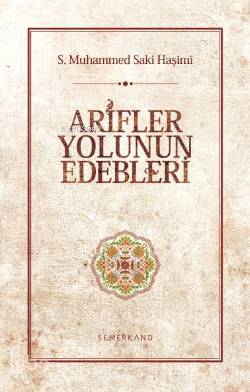 Arifler Yolunun Edebleri | S. Muhammed Saki Haşimi | Semerkand Yayınla