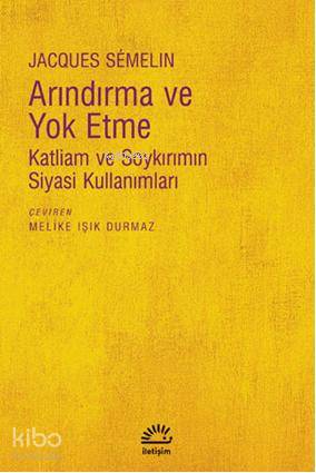 Arındırma ve Yoketme; Katliam ve Soykırımın Siyasi Kullanımları | Jacq