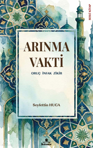 Arınma Vakti;Oruç İnfak Zikir | Kolektif | Hüner Yayınevi