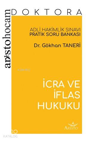 Aristo Hocam Doktora - İcra ve İflas Hukuku Soru Bankası; Adli Hakimlik Sınavı Pratik Soru Bankası