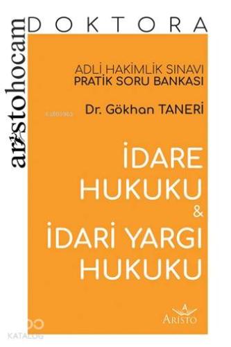 Aristo Hocam Doktora - İdare ve Hukuku ve İdari Yargı Hukuku Soru Bankası; Adli Hakimlik Sınavı Pratik Soru Bankası