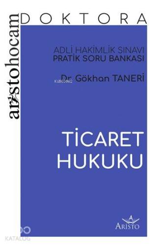 Aristo Hocam Doktora - Ticaret Hukuku Soru Bankası; Adli Hakimlik Sınavı Pratik Soru Bankası