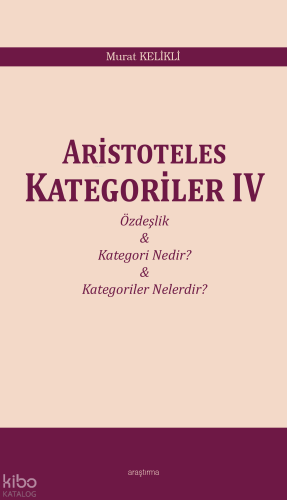 Aristoteles Kategoriler IV | Murat Kelikli | Araştırma Yayınları