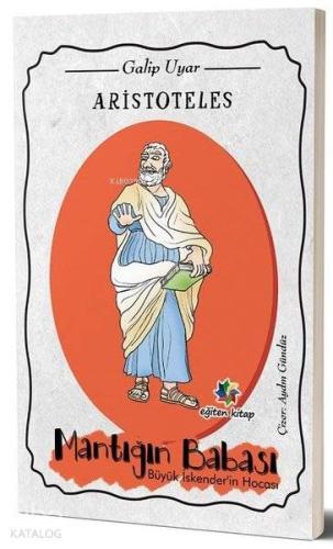 Aristoteles Mantığın Babası Büyük İskender'in Hocası