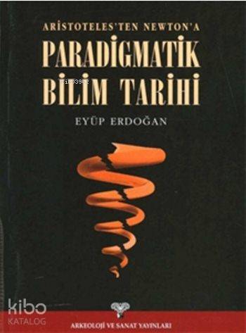 Aristoteles'ten Newton'a Paradigmatik Bilim Tarihi