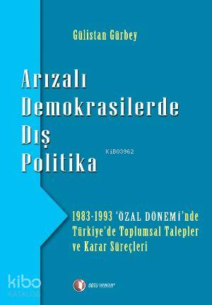 Arızalı Demokrasilerde Dış Politika; 1983 - 1993 'Özal Dönemi'nde Türkiye'de Toplumsal Talepler