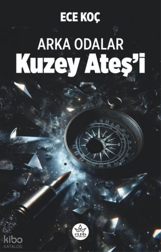 Arka Odalar;Kuzey Ateş’i | Ece Koç | Elpis Yayınları