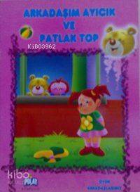 Arkadaşım Ayıcık ve Patlak Top; Oyun Arkadaşlarmız Serisi