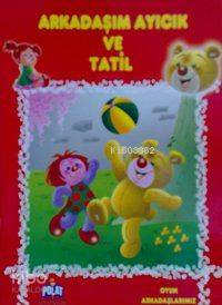 Arkadaşım Ayıcık ve Tatil; Oyun Arkadaşlarmız Serisi