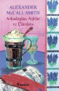 Arkadaşlar, Aşklar ve Çikolata | Alexander McCall Smith | İnkılâp Kita