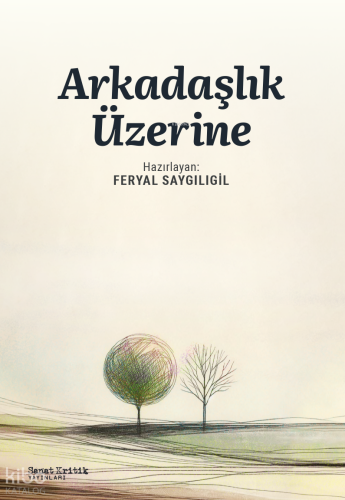 Arkadaşlık Üzerine | Kolektif | Sanat Kritik Yayınları