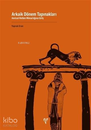 Arkaik Dönem Tapınakları; Anıtsal Hellen Mimarlığına Giriş