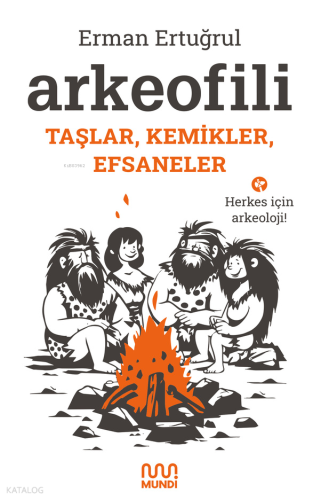 Arkeofili;Taşlar, Kemikler, Efsaneler | Erman Ertuğrul | Mundi