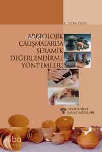 Arkeolojik Çalışmalarda Seramik Değerlendirme Yöntemleri