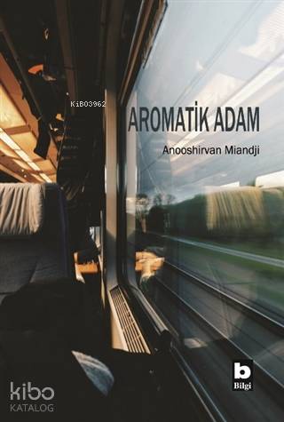 Aromatik Adam | Anooshirvan Miandji | Bilgi Yayınevi