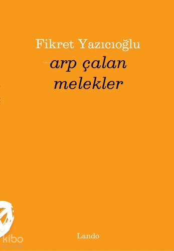 Arp Çalan Melekler | Fikret Yazıcıoğlu | Lando Yayınları