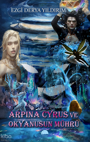 Arpina Cyrus ve Okyanusun Mührü | Ezgi Derya Yıldırım | Kent Kitap