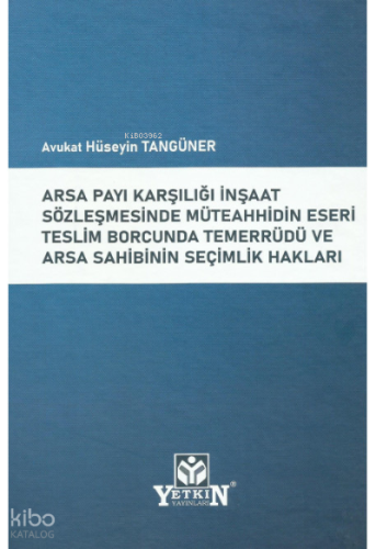 Arsa Payı Karşılığı İnşaat Sözleşmesinde Müteahhidin Eseri Teslim Borcunda Temerrüdü Ve Arsa Sahibinin Seçimlik Hakları