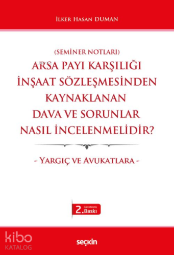 Arsa Payı Karşılığı İnşaat Sözleşmesinden Kaynaklanan  Dava ve Sorunlar Nasıl İncelenmelidir?