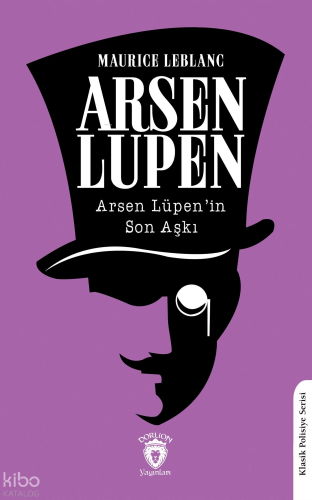 Arsen Lupen - Arsen Lüpen’in Son Aşkı | Maurice Leblanc | Düşbaz Kitap