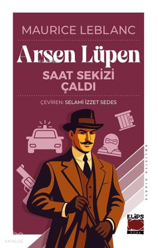 Arsen Lüpen - Saat Sekizi Çaldı | Maurice Leblanc | Elips Kitap