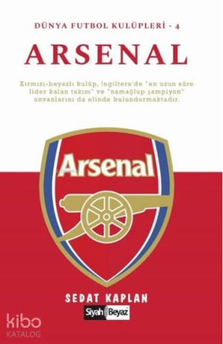 Arsenal - Dünya Futbol Kulüpleri 4 | Sedat Kaplan | Siyah Beyaz Yayınl
