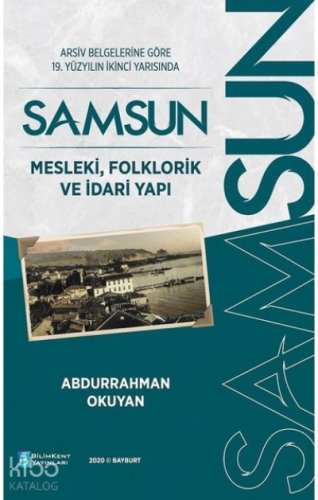 Arşiv Belgelerine Göre 19. Yüzyılın İkinci Yarısında Samsun - Mesleki, Folklorik ve İdari Yapı