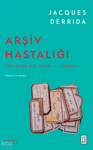 Arşiv Hastalığı;Freudyen Bir Baskı-İzlenim | Jacques Derrida | Ketebe 