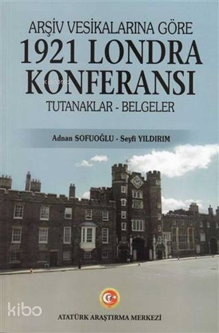 Arşiv Vesikalarına Göre 1921 Londra Konferansı; Tutanaklar - Belgeler 