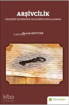 Arşivcilik; Geçmişin İzlerinden Geleceğin Pusulalarına