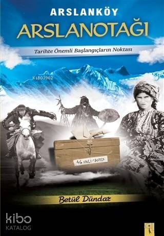 Arslanköy Arslanotağı; Tarihte Önemli Başlangıçların Noktası