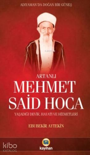 Artanlı Mehmet Said Hoca; Yaşadığı Devir,Hayatı ve Hizmetleri