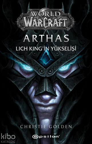 Arthas ;Lich King’in Yükselişi | Christie Golden | Epsilon Yayınevi