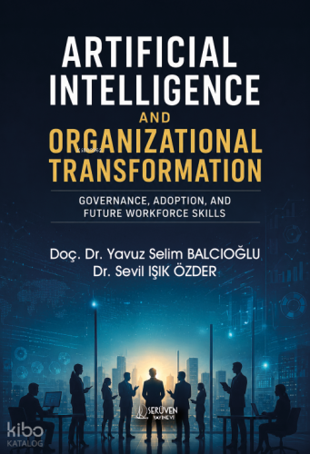 Artificial Intelligence and Organizational Transformation;Governance, Adoption, and Future Workforce Skills