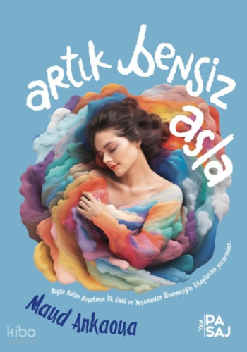 Artık Bensiz Asla;Çoksatar “Bugün Kalan Hayatımın İlk Günü” ve “Yaşamadan Ölmeyeceğim” kitaplarının yazarından.