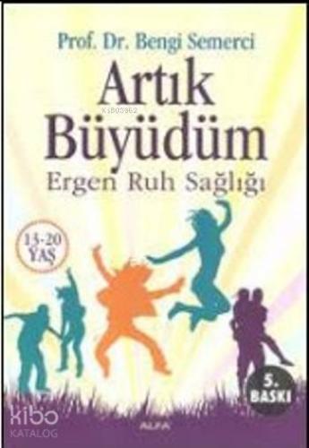 Artık Büyüdüm; Ergen Ruh Sağlığı (13-20 Yaş)