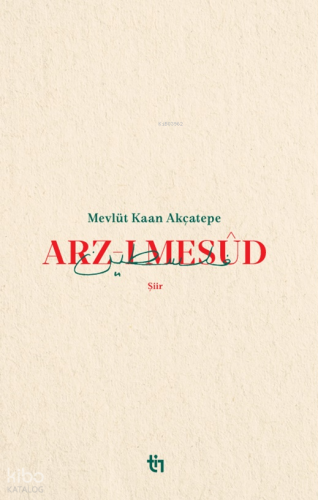 Arz-ı Mesûd | Mevlüt Kaan Akçatepe | Tin Yayınları