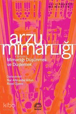 Arzu Mimarlığı; Mimarlığı Düşünmek ve Düşlemek