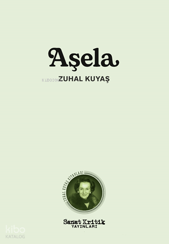 Aşela | Zuhal Kuyaş | Sanat Kritik Yayınları
